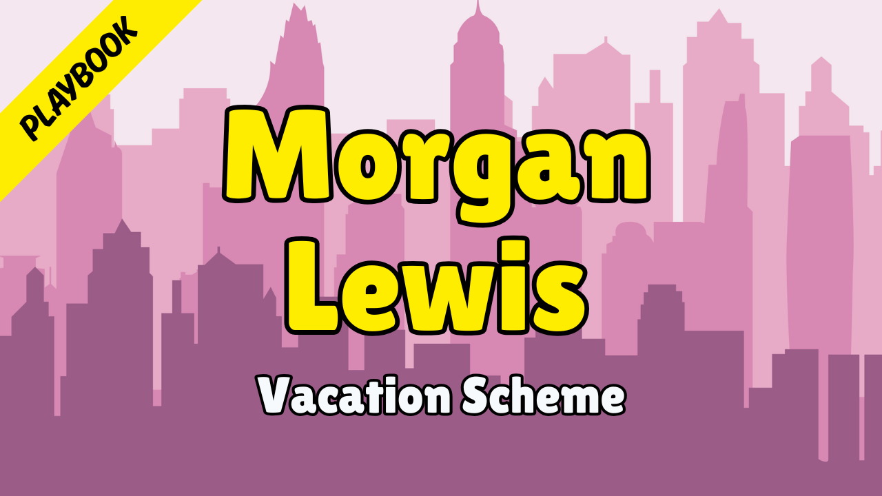 Morgan Lewis - Playbook (Vacation Scheme)